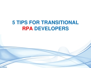 5 TIPS FOR TRANSITIONAL RPA DEVELOPERS