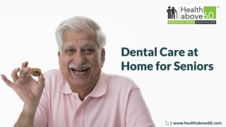 Dental Care at Home for Seniors | Healthabove60