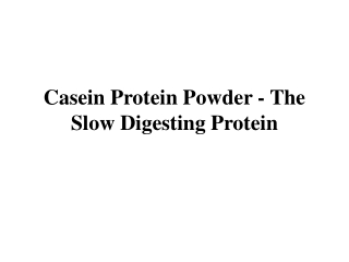 Casein Protein Powder - The Slow Digesting Protein