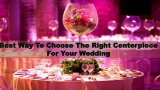 Best Way To Choose The Right Centerpiece For Your Wedding