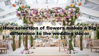 How selection of flowers makes a big difference to the wedding décor