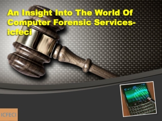 An Insight Into The World Of Computer Forensic Services- icfeci