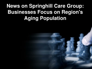 News on Springhill Care Group: Businesses Focus on Region's
