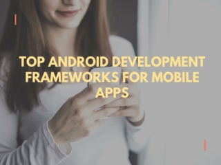 Top Android Development Frameworks for Mobile Apps
