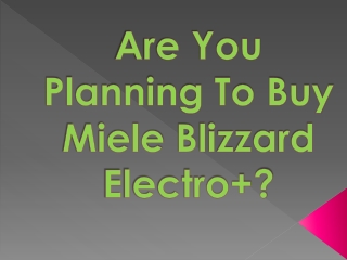 Are You Planning To Buy Miele Blizzard Electro ?