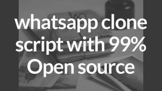 Whatsapp clone script with 99% Open source