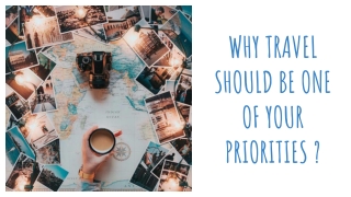 Why travel should be one of your priorities!