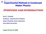 Experimental Methods in Condensed Matter Physics Overview and Introduction Paul C. Canfield Professor, Department of