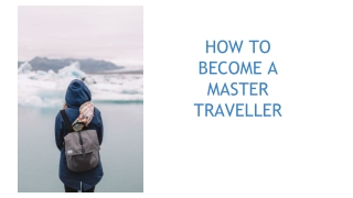 How to become a master traveler