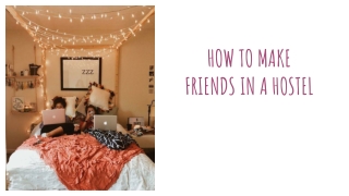 How to make friends in a Hostel ?