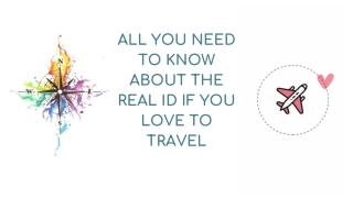 All You Need to Know about the REAL ID if you love to travel
