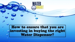 How to ensure that you are investing in buying the right Water Dispenser?