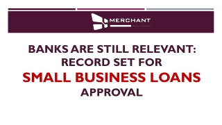 Banks are still relevant record set for small business loans approval