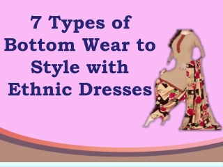 7 Types of Bottom Wear to Style with Ethnic Dresses