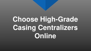 Choose High-Grade Casing Centralizers Online