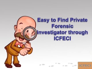Easy to Find Private Forensic Investigator through ICFECI