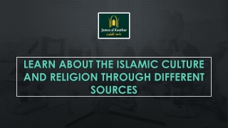 Learn about the Islamic Culture and Religion through Different Sources
