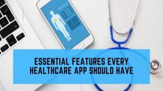 Essential Features You Must Consider While Creating Healthcare App