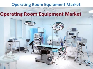 Operating Room Equipment Market Anticipated to Grasp $33,307 Million by 2023