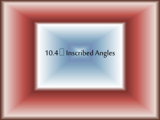 10.4  Inscribed Angles