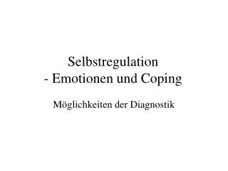 Selbstregulation - Emotionen und Coping