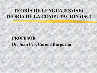 TEORÍA DE LENGUAJES (ISE) TEORÍA DE LA COMPUTACIÓN (ISC)