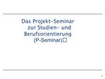 Das Projekt-Seminar zur Studien- und Berufsorientierung P-Seminar