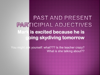 PAST AND PRESENT PARTICIPIAL ADJECTIVES