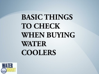 BASIC THINGS TO CHECK WHEN BUYING WATER COOLERS