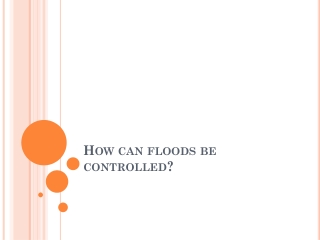 How can floods be controlled?