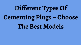 Different Types Of Cementing Plugs Choose The Best Models