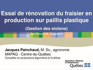 Essai de rénovation du fraisier en production sur paillis plastique (Gestion des stolons) Agri-Vision 2008, Rougemont