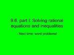 9.6, part I: Solving rational equations and inequalities