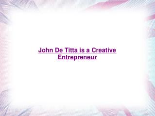 John De Titta is a Creative Entrepreneur
