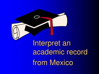 Interpret an academic record 	from Mexico