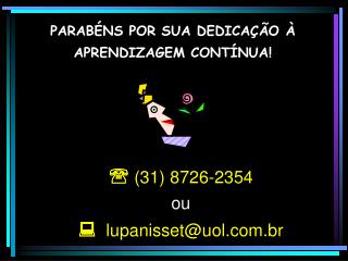  (31) 8726-2354 ou  lupanisset@uol.com.br