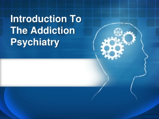 Introduction to the addiction psychiatry