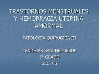 TRASTORNOS MENSTRUALES Y HEMORRAGIA UTERINA AMORMAL