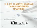 3, 6, OR 12 MONTH SAME-AS CASH 0INTEREST-FINANCING