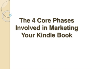 The 4 Core Phases Involved in Marketing Your Kindle Book