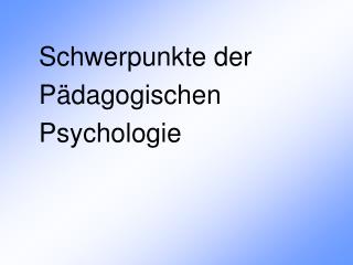 Schwerpunkte der Pädagogischen Psychologie
