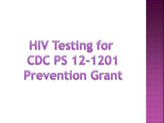 HIV Testing for CDC PS 12-1201 Prevention Grant