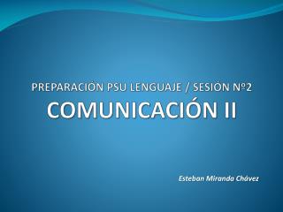 PREPARACIÓN PSU LENGUAJE / SESIÓN Nº2 COMUNICACIÓN II