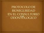 PROTOCOLO DE BIOSEGURIDAD EN EL CONSULTORIO ODONTOLOGICO