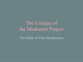 The Critique of the Modernist Project