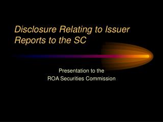 Disclosure Relating to Issuer Reports to the SC