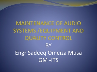 MAINTENANCE OF AUDIO SYSTEMS / EQUIPMENT AND QUALITY CONTROL BY Engr Sadeeq Omeiza Musa GM -ITS