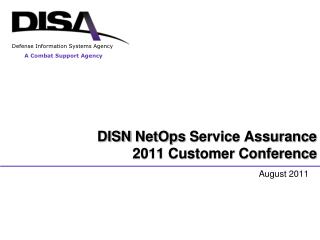 DISN NetOps Service Assurance 2011 Customer Conference