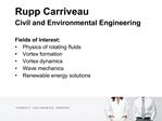 Rupp Carriveau Civil and Environmental Engineering Fields of Interest: Physics of rotating fluids Vortex formation