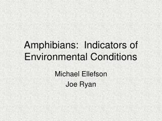 Amphibians: Indicators of Environmental Conditions